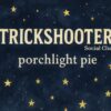 TRICKSHOOTER SOCIAL CLUB – PORCHLIGHT PIE