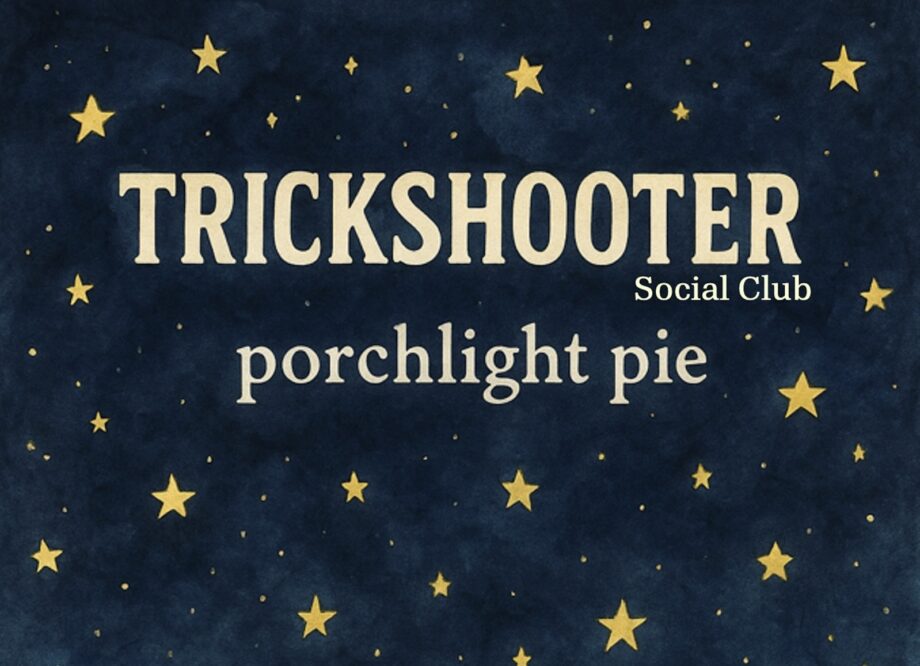 TRICKSHOOTER SOCIAL CLUB – PORCHLIGHT PIE