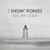 The Snow Ponies – Oh My God