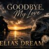 GOODBYE, MY LOVE – ELIAS DREAM